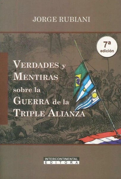 Verdades y Mentiras Sobre La Guerra De La Triple Alianza