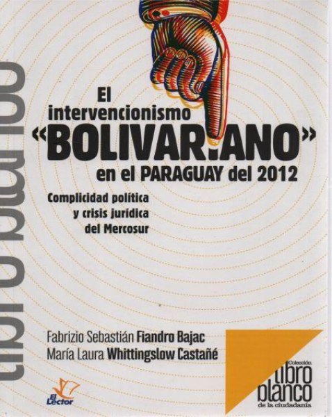 Col. Libro Blanco - El Intervencionismo Bolivariano En El Paraguay Del 2012