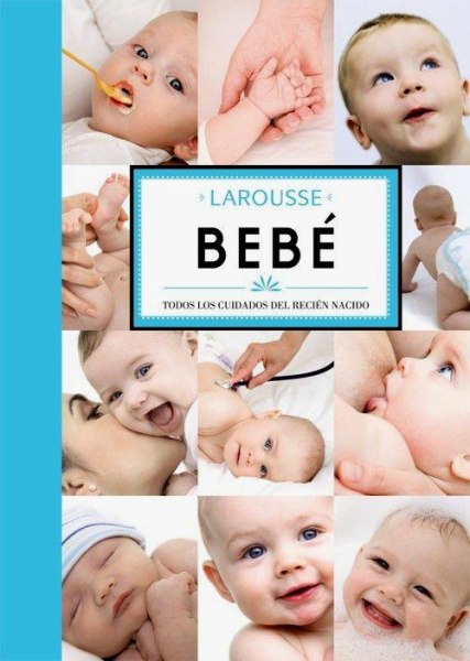 Bebe Todos Los Cuidados Del Recien Nacido Larousse