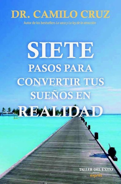 Siete Pasos Para Convertir Tus Sueños En Realidad