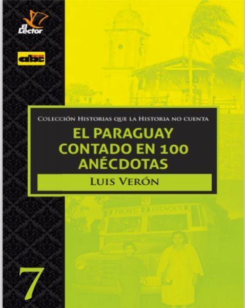 Col. Historias Que La Historia No Cuenta 7 El Paraguay Contado En 100 Anecdotas