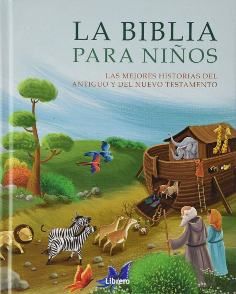 La Biblia Para Niños Las Mejores Historias Del Antiguo y Del Nuevo Testamento