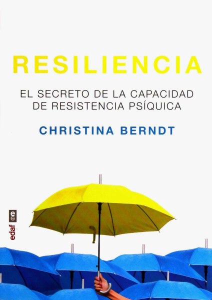 Resiliencia - El Secreto De La Capacidad De Resistencia Psiquica
