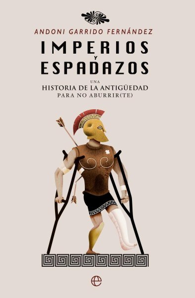Imperios y Espadazos Una Historia De La Antiguedad Para No Aburrir