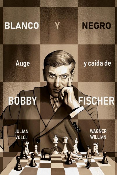 Blanco y Negro. Auge y Caida De Bobby Fischer