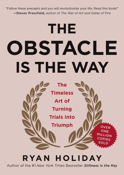 The Obstacle Is The Way