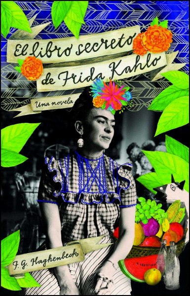 El Libro Secreto De Frida Kahlo Una Novela