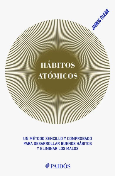 Habitos Atomicos - Un Metodo Sencillo y Comprobado Para Desarrolar Buenos Habitos