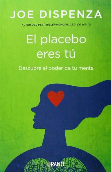 El Placebo Eres Tu - Descubre El Poder De Tu Mente