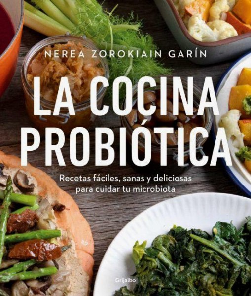 La Cocina Probiotica - Recetas Faciles, Sanas y Deliciosas Para Cuidar Tu Micriobiota
