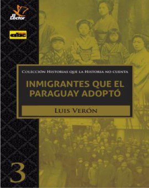 Col. Historias Que La Historia No Cuenta 3 Inmigrantes Que El Paraguay Adopto