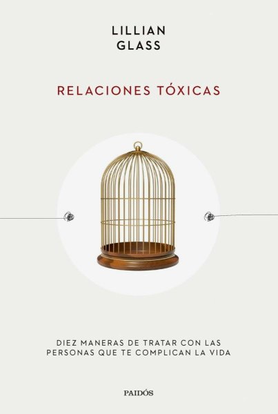Relaciones Tóxicas: Diez Maneras De Tratar Con Las Personas Que Te Complican La Vida