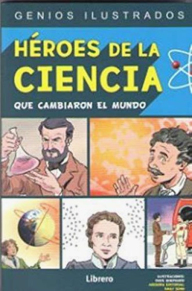 Genios Ilustrados Heroes De La Ciencia Que Cambiaron El Mundo