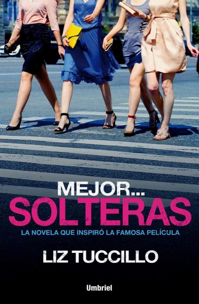 Mejor Solteras La Novela Que Inspiro La Famosa Pelicula