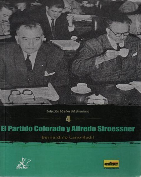 Col. 60 Años Del Stronismo 04 - El Partido Colorado y Alfredo Stroessner